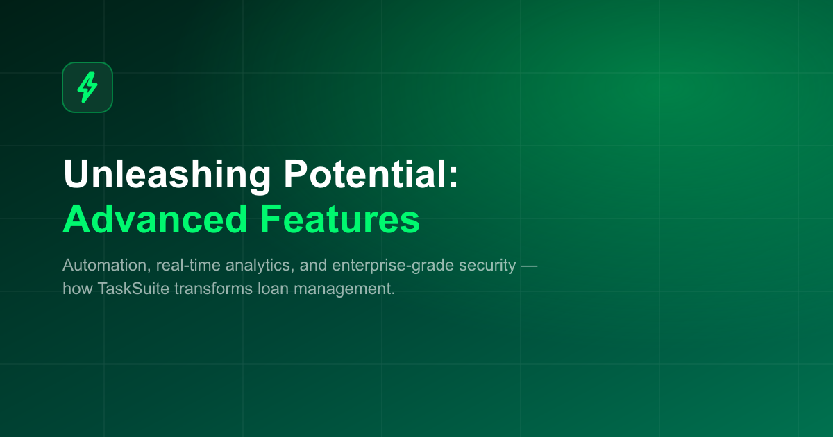 Unleashing Potential: The Advanced Features of TaskSuite That Transform Loan Management